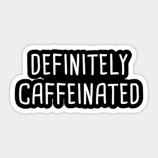 Definitely Caffeinated (Black) Sticker